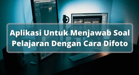 Aplikasi Menjawab Soal dengan Foto: Solusi Praktis untuk Pelajaran