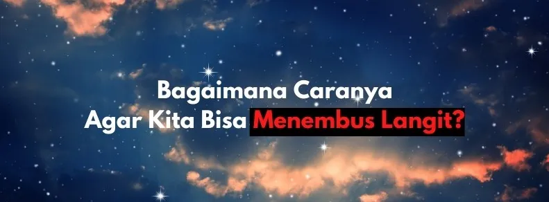 7 Trik Ampuh untuk Menembus Langit dalam Waktu Singkat