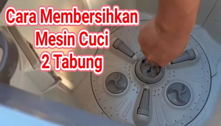 Trik Ampuh Membersihkan Mesin Cuci 2 Tabung dengan Mudah