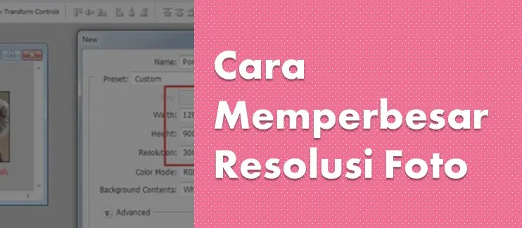 Triks Jitu Menaikan Resolusi Foto dengan Mudah dan Cepat