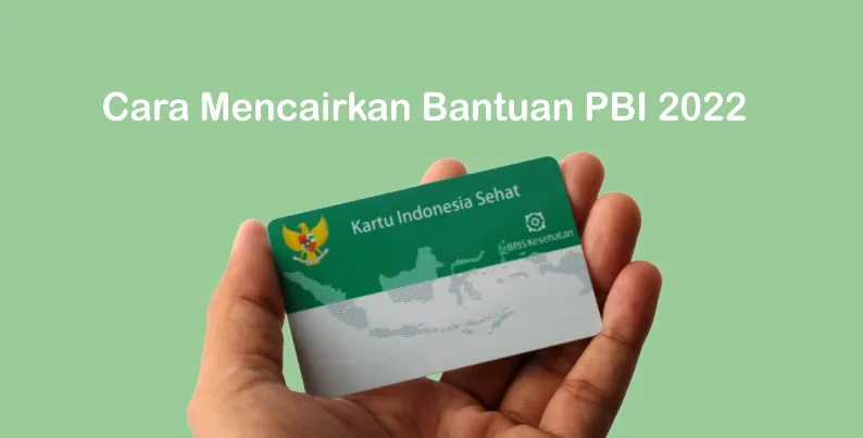 Panduan Praktis Mencairkan Bantuan PBI 2022 dengan Mudah