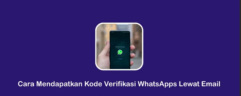 Cara Mendapatkan Kode Verifikasi Whatsapp dengan Mudah Melalui Email